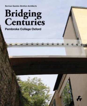 Bridging Centuries: Pembroke College Oxford by Alan Berman, Dr John Church & James Roach