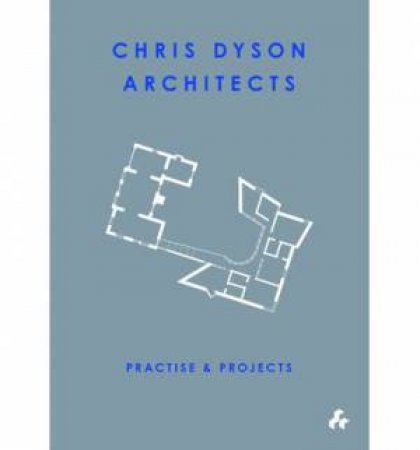 Practise and Projects : Chris Dyson Architects by MCFADYEN J,, PALLISTER J., MAXWELL R.