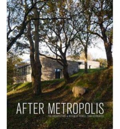 After Metropolis: The Architecture and Design of Powell Tuck Associates by CONNOR D., SCOTT F. POWELL TUCK J.