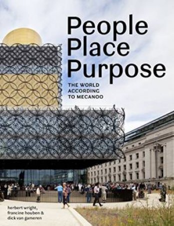 People Place Purpose: The World According To Mecanoo by Francine Houben