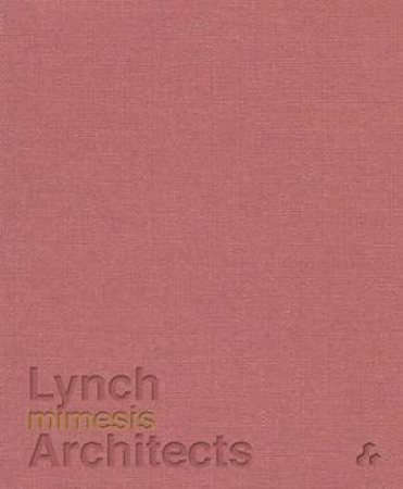 Mimesis: Lynch Architects by Various