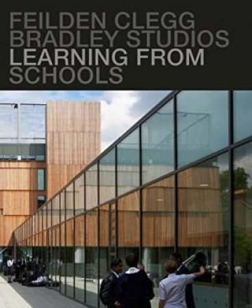 Learning From Schools: Feilden Clegg Bradley Studios by Peter Clegg & Dean Hawkes