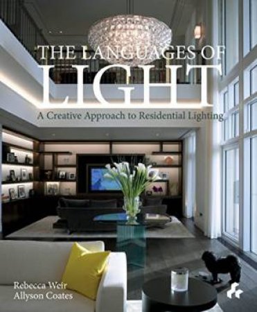 Languages Of Light: A Creative Approach To Residential Lighting by Rebecca Weir & Allyson Coates