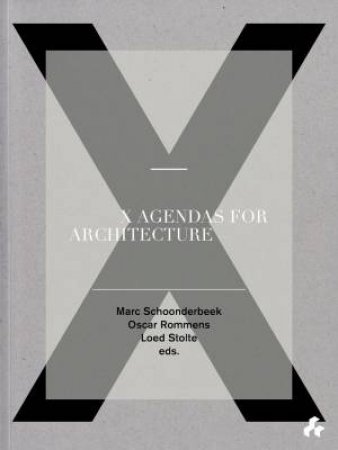 X Agendas for Architecture by SCHOONDERBEEK / ROMMENS / STOLTE