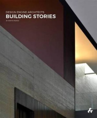 Building Stories: Design Engine Architects by MARTIN PEARCE