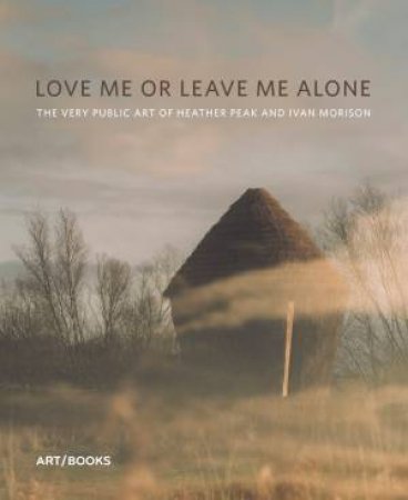 Love Me Or Leave Me Alone by Claire Doherty & Gavin Wade