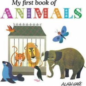 My First Book Of Animals by Alaine Gree