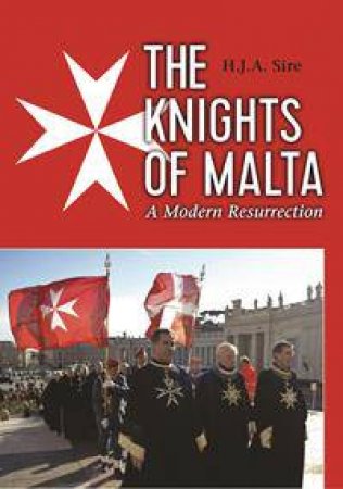 The Knights of Malta: A Modern Resurrection by Henry Sire