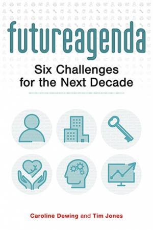 Future Agenda: Six Challenges For The Next Decade by Tim Jones