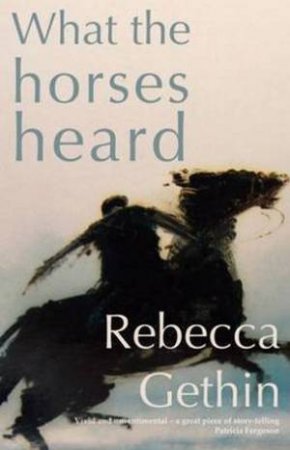 What the Horses Heard by Rebecca Gethin