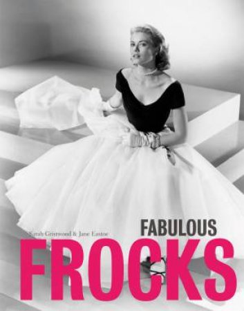 Fabulous Frocks by Jane Eastoe & Sarah Gristwood