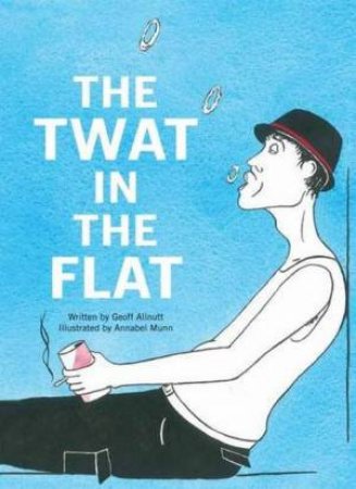 Twat in the Flat by Geoff Allnutt