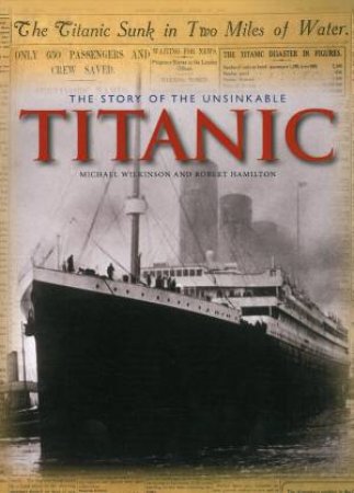 The Story Of The Unsinkable Titanic by Michael Wilkinson & Robert Hamilton