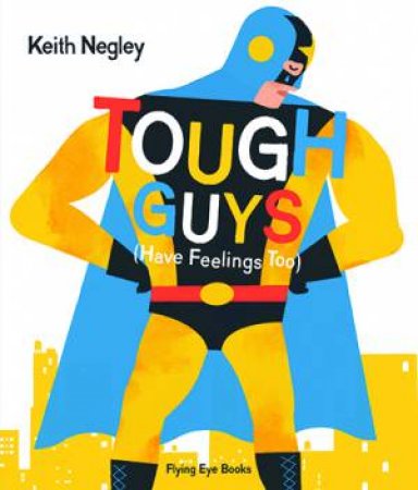 Tough Guys Have Feelings Too by Keith Negley