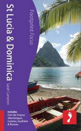 Footprint Focus Guide: St Lucia, Dominica, Fort-de-France by Sarah Cameron