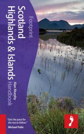 Footprint Handbook: Scotland Highlands & Islands - 6th Ed. by Alan Murphy