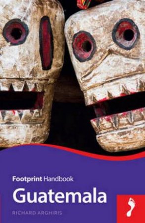 Footprint Focus Guide: Guatemala by Richard Arghiris