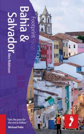 Footprint Focus Guide: Bahia & Salvador by Alex Robinson