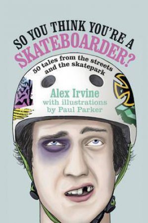 So You Think You're A Skateboarder by A Irvine