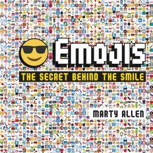 Emojis: The Secret Behind The Smile by Marty Allen