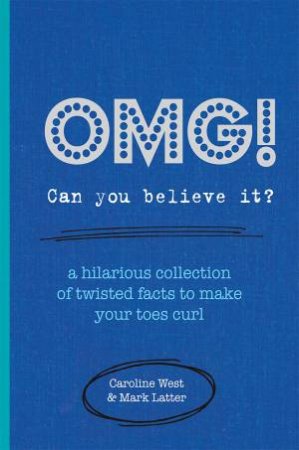 OMG! Can You Believe It? by Caroline West & Mark Latter