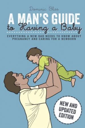 A Man's Guide to Having a Baby by Dominic Bliss