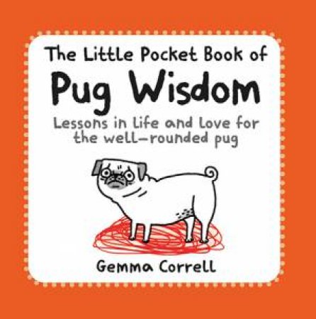 The Little Pocket Book of Pug Wisdom by Gemma Correll