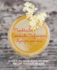 Cordials Infusions Syrups Mocktails and More