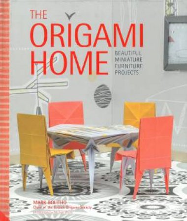 The Origami Home: Beautiful Miniature Furniture Projects by Mark Bolitho