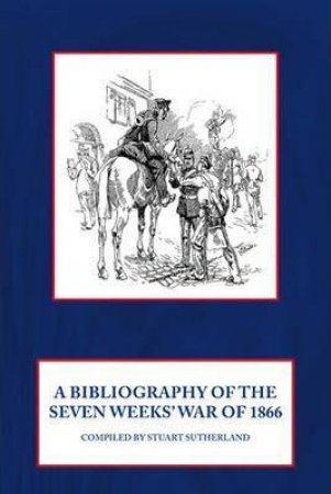 Bibliography of the Seven Weeks' War by STUART SUTHERLAND