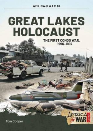 Great Lakes Holocaust:  First Congo War, 1996-1997 by TOM COOPER