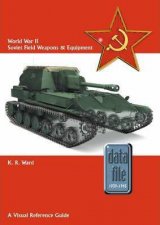 World War II Soviet Field Weapons and Equipment A Visual Reference Guide