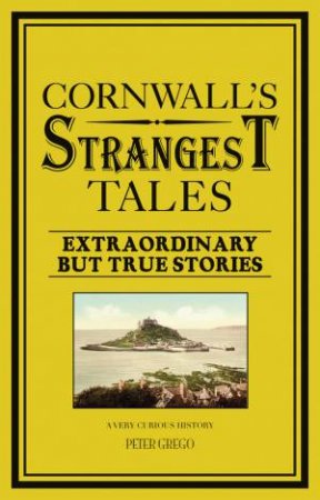 Cornwall's Strangest Tales by Peter Grego