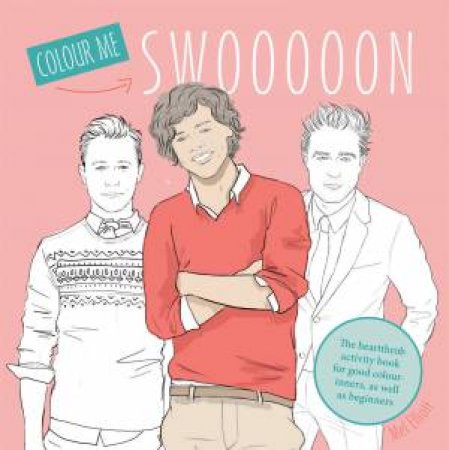 Swoon: 60 Gorgeous Guys Awaiting Your Felt-tip Pens! by Mel Elliot