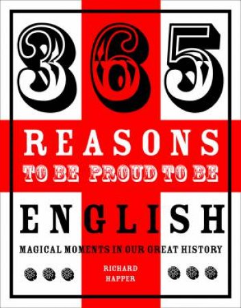 365 Reasons to be Proud to be English by Richard Happer