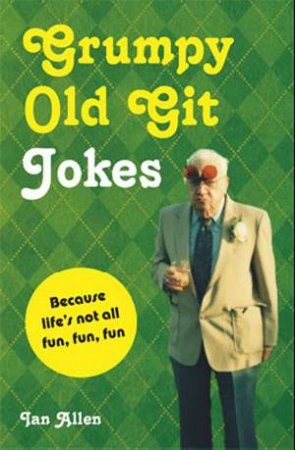 Grumpy Old Git Jokes by Ian Allen