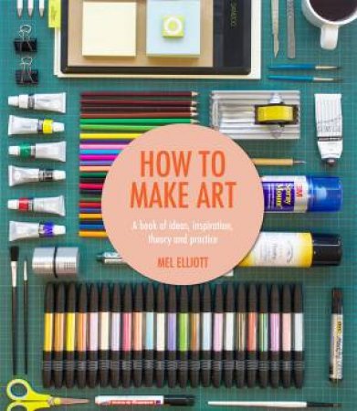 How To Make Art by Mel Elliott