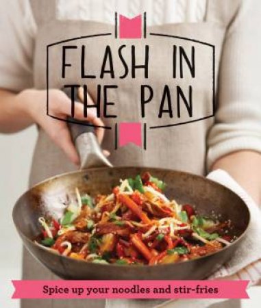 Flash in the Pan: Spice Up Your Wok, Noodles and Stir-Fries by Housekeeping Institute Good