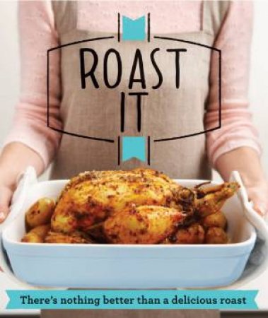 Roast It! There's Nothing Better Than a Delicious Roast by Housekeeping Institute Good