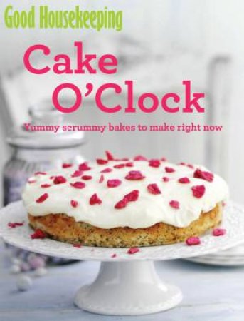 Good Housekeeping: Cake O'Clock by Various