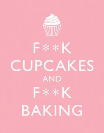 F**k Cupcakes and F**k Baking by Malcom Croft