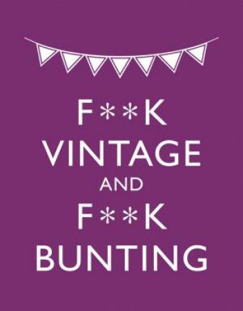 F**K Vintage and F**K Bunting by Malcom Croft