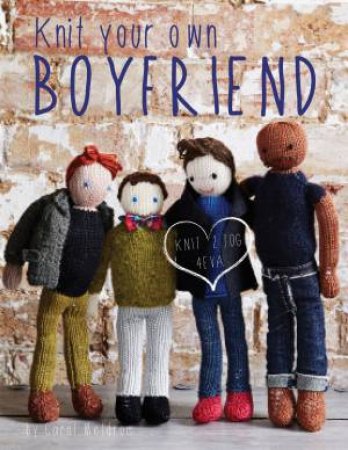 Knit Your Own Boyfriend by Carol Meldrum