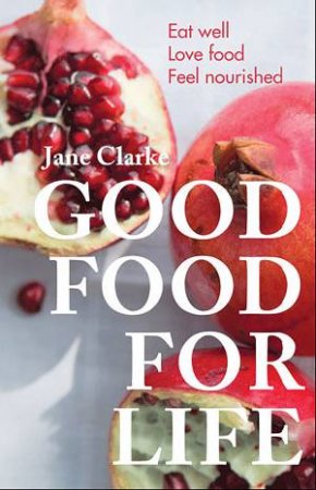 Good Food for Life by Jane Clarke