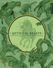 Mythical Beasts An Artists Field Guide To Designing Fantasy Creatures