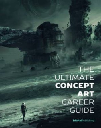 The Ultimate Concept Art Career Guide by Various