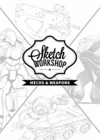 Sketch Workshop: Mech & Weapon Design by Various