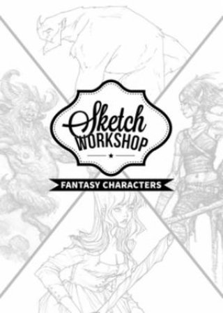 Sketch Workshop: Fantasy Characters by Various