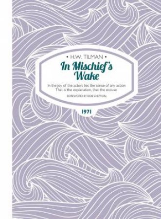 In Mischief's Wake by H. W. Tilman