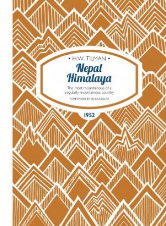 Nepal Himalaya: The Most Mountainous Of A Singularly Mountainous Country by H. W. Tilman